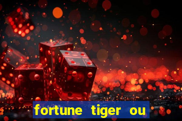 fortune tiger ou fortune ox